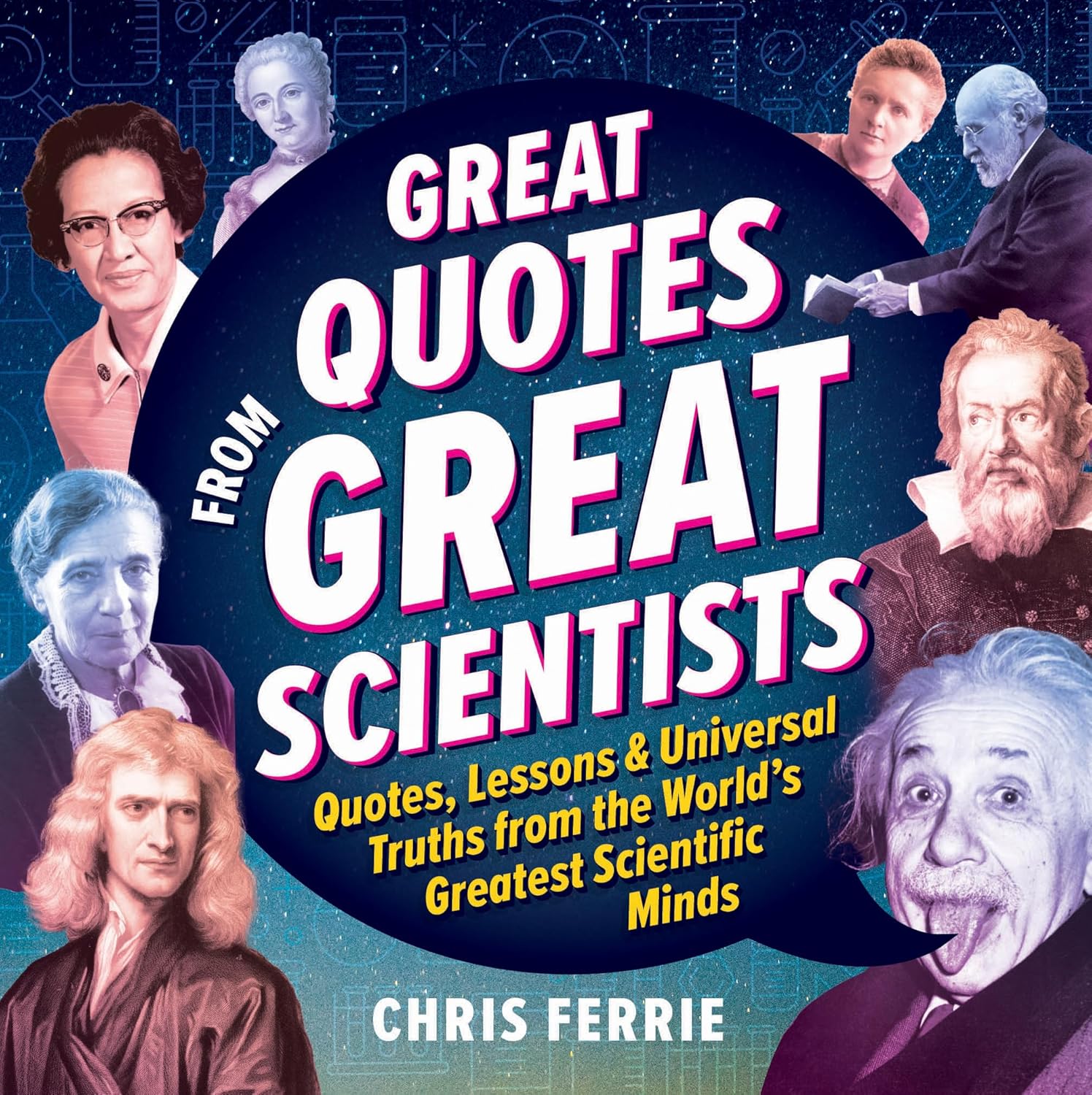 Great Quotes from Great Scientists: Quotes, Lessons, and Universal Truths from the World's Greatest Scientific Minds Book Cover