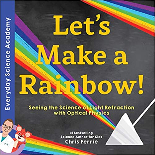 Letโs Make a Rainbow!: Seeing the Science of Light Refraction with Optical Physics Book Cover