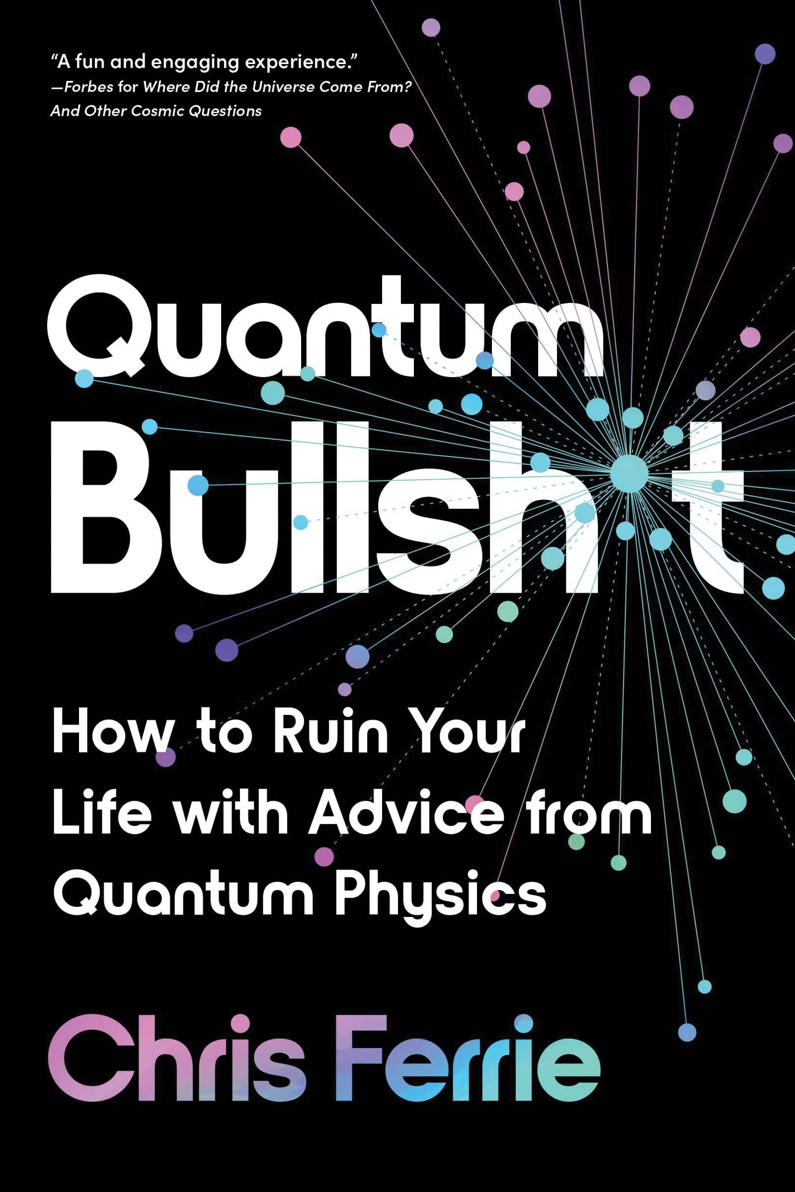 Quantum Bullsh*t: How to Ruin your Life with Advice from quantum physics Book Cover